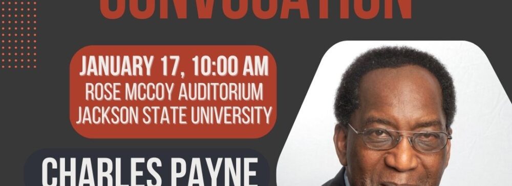 Charcoal and blue-gray background with some red shapes around the edges. The logos for the Margaret Walker Center, Jackson State University, and MS Humanities Council are along the bottom, to the left of a headshot of a smiling man in a black suit and red tie and glasses with a white background behind him. The text advertises the MLK Convocation and labels the photo as Charles Payne, Keynote Speaker.