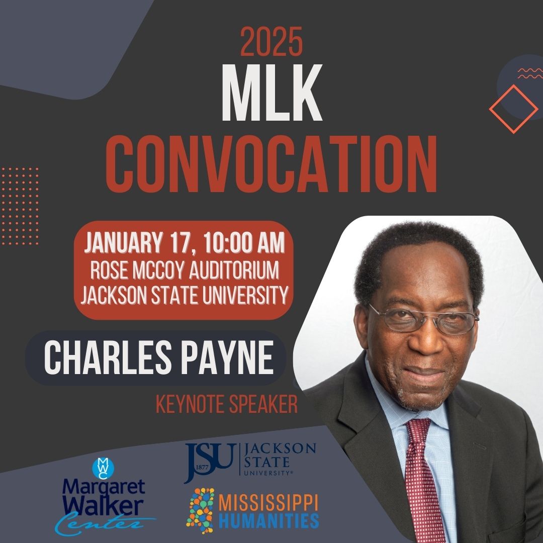 Charcoal and blue-gray background with some red shapes around the edges. The logos for the Margaret Walker Center, Jackson State University, and MS Humanities Council are along the bottom, to the left of a headshot of a smiling man in a black suit and red tie and glasses with a white background behind him. The text advertises the MLK Convocation and labels the photo as Charles Payne, Keynote Speaker.